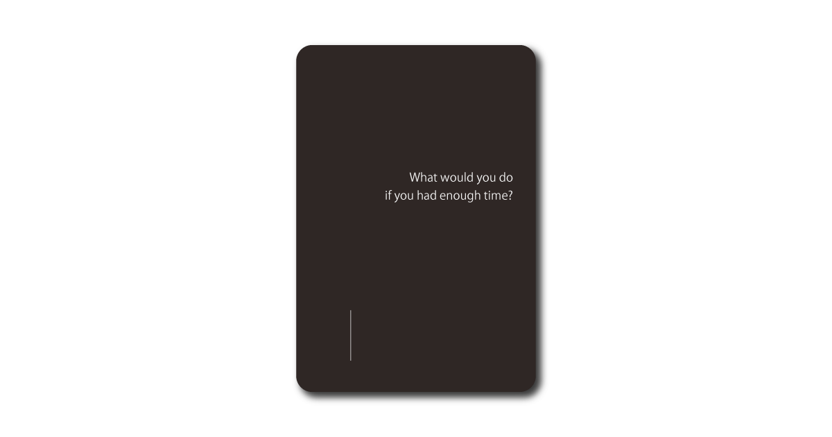 Do oracle card with the message "What would you do if you had enough time?"