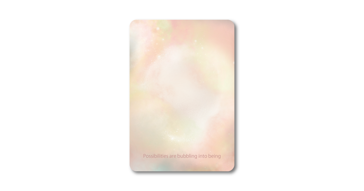 Moment オラクルカード Possibilities are bubbling into being