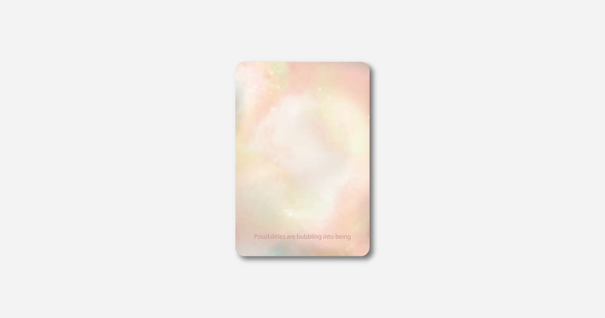 Moment オラクルカード Possibilities are bubbling into being 意味とメッセージ